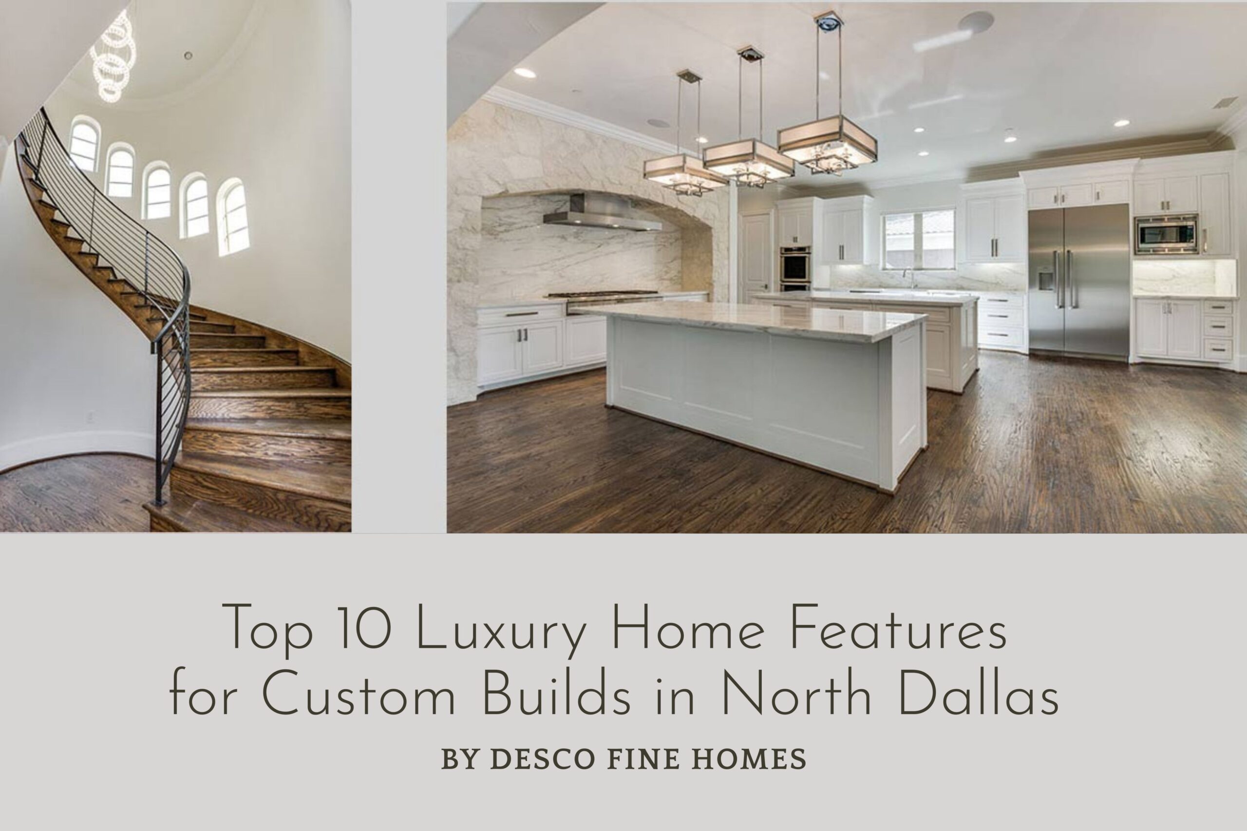 Top 10 Luxury Home Features for Custom Builds in North Dallas | Desco Fine Homes