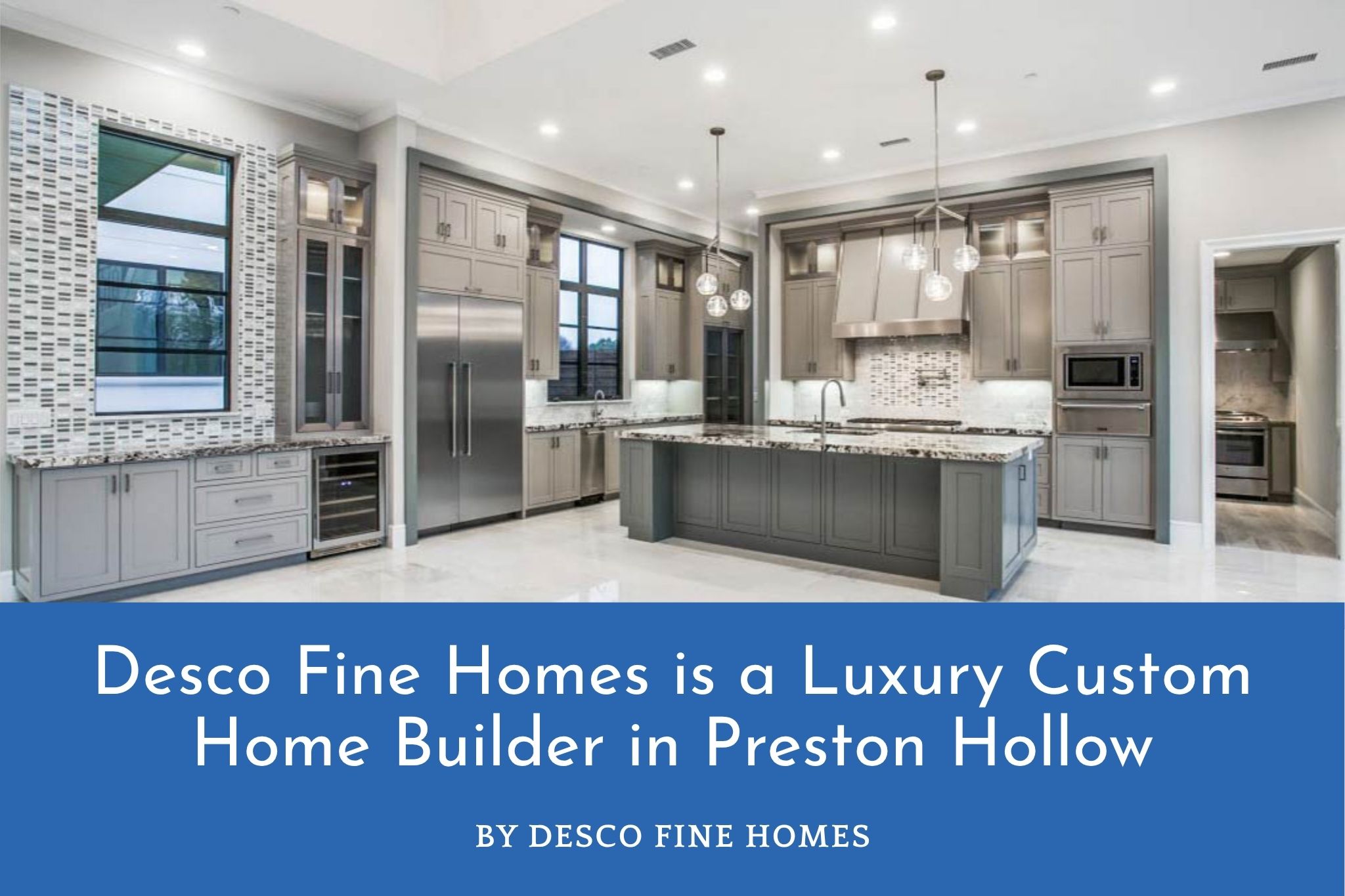 Desco Fine Homes is a Luxury Custom Home Builder in Preston Hollow
