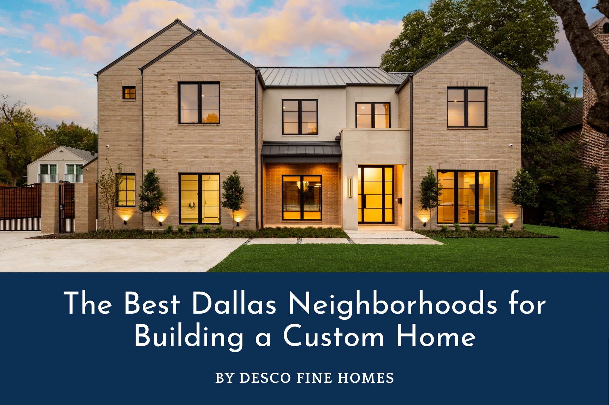 The Best Dallas Neighborhoods for Building a Custom Home by Desco Fine Homes