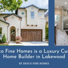 Desco Fine Homes is a Luxury Custom Home Builder Lakewood Dallas