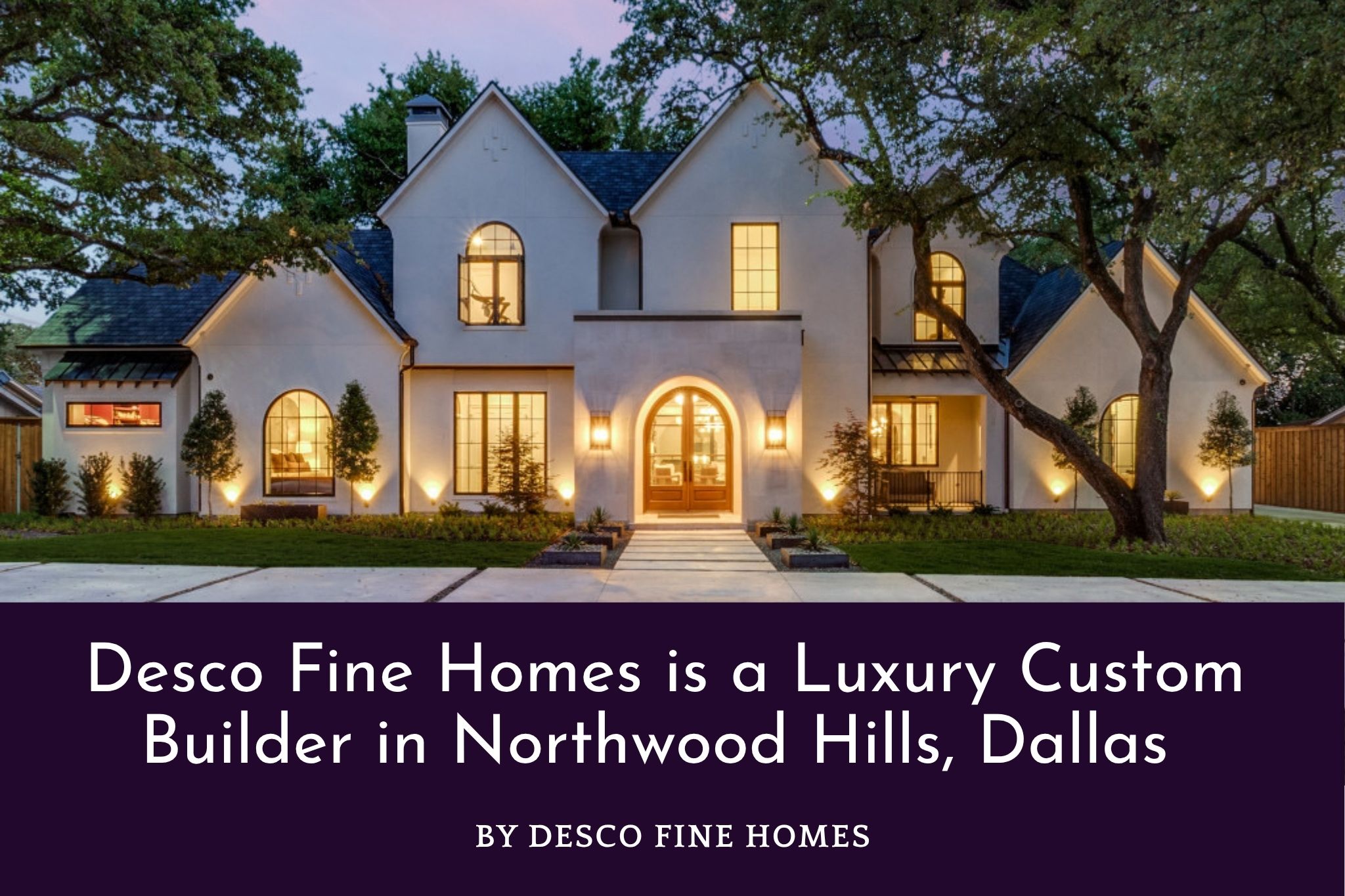 Desco Fine Homes Builder Northwood Hills Dallas