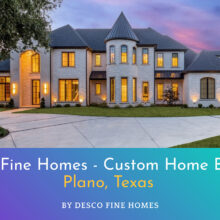 Desco Fine Homes Custom Builder Plano, Texas